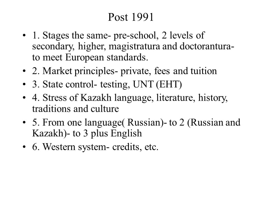 Post 1991 1. Stages the same- pre-school, 2 levels of secondary, higher, magistratura and